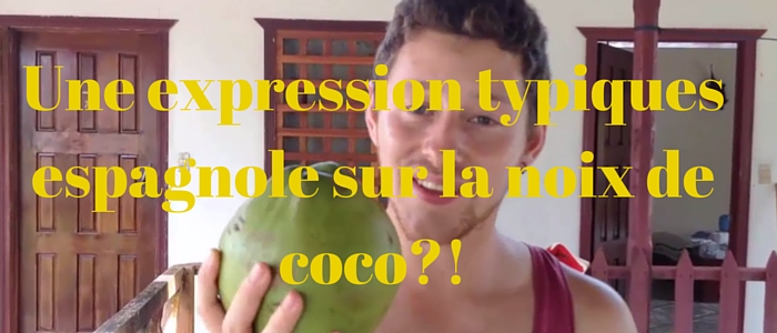 Une expression typiques espagnole sur la noix de coco-!